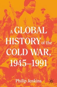 Cover Global History of the Cold War, 1945-1991