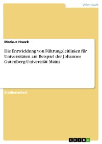 Cover Die Entwicklung von Führungsleitlinien für Universitäten am Beispiel der Johannes Gutenberg-Universität Mainz