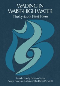 Cover Wading in Waist-High Water: The Lyrics of Fleet Foxes