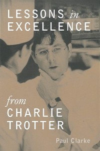 Cover Lessons in Excellence from Charlie Trotter