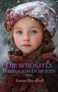 Cover Die schönsten Weihnachtsgeschichten von Louisa May Alcott