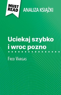 Cover Uciekaj szybko i wroc pozno książka Fred Vargas (Analiza książki)