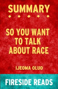 Cover Summary of So You Want to Talk About Race by Ijeoma Oluo