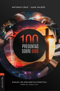 Cover 100 preguntas sobre Dios: Manual de apologética práctica para el siglo XXI
