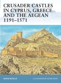 Cover Crusader Castles in Cyprus, Greece and the Aegean 1191 1571