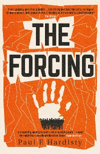 Cover The Forcing: The visionary, emotive, breathtaking MUST-READ climate-emergency thriller