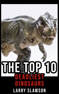 Cover The Top 10 Deadliest Dinosaurs