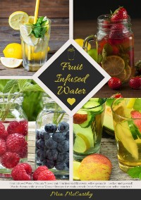 Cover Fruit Infused Water: Vitamin Wasser mit Früchten und Kräutern selbst gemacht - Lecker und gesund! (Guide: Genussvolle Aroma-Wasser Rezepte für vitalisierende Detox-Getränke zum selber machen)