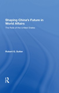 Cover Shaping China's Future In World Affairs