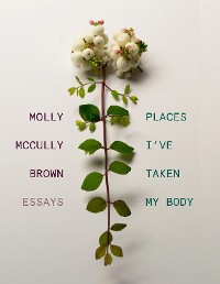 Cover Places I've Taken My Body: Essays