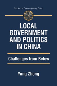 Cover Local Government and Politics in China: Challenges from below