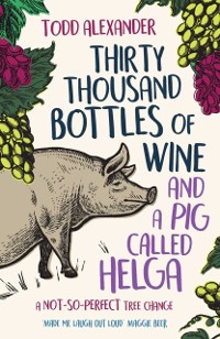 Cover Thirty Thousand Bottles of Wine and a Pig Called Helga