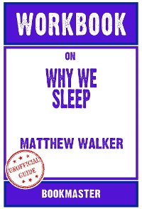 Cover Workbook on Why We Sleep: Unlocking the Power of Sleep and Dreams by Matthew Walker | Discussions Made Easy