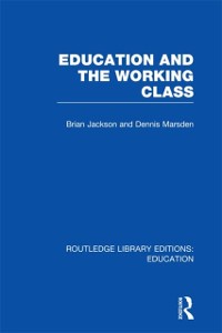 Cover Education and the Working Class (RLE Edu L Sociology of Education)