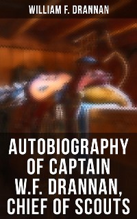 Cover Autobiography of Captain W.F. Drannan, Chief of Scouts