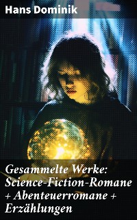Cover Gesammelte Werke: Science-Fiction-Romane + Abenteuerromane + Erzählungen