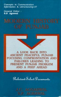 Cover Modern History of Punjab: A Look Back into Ancient Peaceful Punjab Focusing Confrontation and Failures leading to Present Punjab Problem and A Peep Ahead