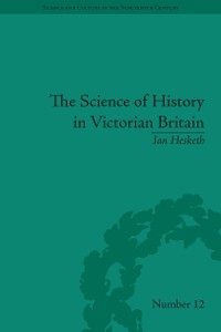 Cover The Science of History in Victorian Britain