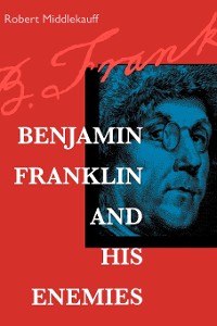 Cover Benjamin Franklin and His Enemies