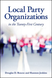 Cover Local Party Organizations in the Twenty-First Century