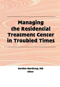 Cover Managing the Residential Treatment Center in Troubled Times