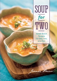 Cover Soup for Two: Small-Batch Recipes for One, Two or a Few