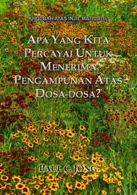 Cover Khotbah Atas Injil Matius (II)-Apa Yang Kita Percayai Untuk Menerima Pengampunan Atas Dosa-Dosa?