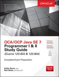 Cover OCA/OCP Java SE 7 Programmer I & II Study Guide (Exams 1Z0-803 & 1Z0-804)