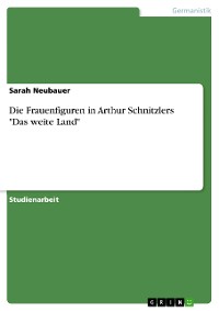Cover Die Frauenfiguren in Arthur Schnitzlers "Das weite Land"