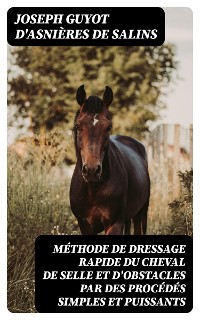 Cover Méthode de dressage rapide du cheval de selle et d'obstacles par des procédés simples et puissants