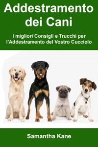 Cover Addestramento dei Cani: I migliori Consigli e Trucchi per l''Addestramento del Vostro Cucciolo