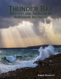 Cover Thunder Bay: Mystery and Intrigue In Northern Michigan