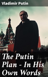 Cover The Putin Plan - In His Own Words