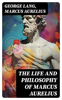 Cover The Life and Philosophy of Marcus Aurelius
