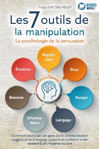 Cover Les 7 outils de la manipulation - La psychologie de la persuasion: Comment manipuler les gens par la communication suggestive et le langage corporel et renforcer votre leadership et influence sociale