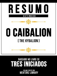 Cover Resumo Estendido - O Caibalion (The Kybalion) - Baseado No Livro De Tres Iniciados
