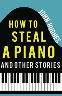 Cover How to Steal a Piano and Other Stories