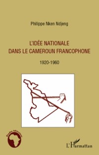 Cover L'idee nationale dans le cameroun franco