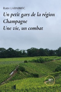 Cover Un petit gars de la région Champagne. Une vie, un combat