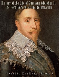 Cover History of the Life of Gustavus Adolphus II., the Hero-General of the Reformation