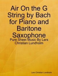 Cover Air On the G String by Bach for Piano and Baritone Saxophone - Pure Sheet Music By Lars Christian Lundholm