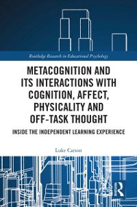 Cover Metacognition and Its Interactions with Cognition, Affect, Physicality and Off-Task Thought
