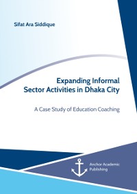 Cover Expanding Informal Sector Activities in Dhaka City. A Case Study of Education Coaching