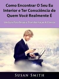 Cover Como Encontrar O Seu Eu Interior e Ter Consciência de Quem Você Realmente É