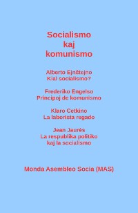 Cover Socialismo kaj komunismo: Alberto Ejnŝtejno: Kial socialismo? Frederiko Engelso: Principoj de komunismo; Klaro Cetkino: La laborista regado; Jean Jaurès