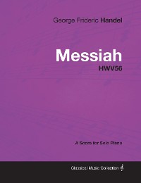 Cover George Frideric Handel - Messiah - HWV56 - A Score for Solo Piano