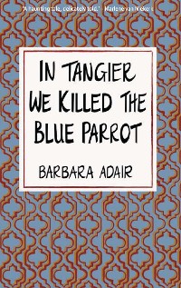 Cover In Tangier We Killed the Blue Parrot