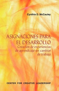 Cover Developmental Assignments: Creating Learning Experiences Without Changing Jobs (Spanish)