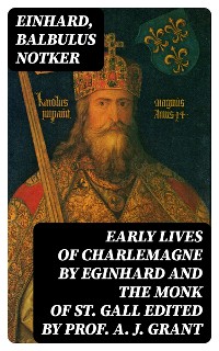 Cover Early Lives of Charlemagne by Eginhard and the Monk of St Gall edited by Prof. A. J. Grant