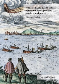 Cover Vago et degno luogo lodare. Giovanni Tarcagnota tra storia e antiquaria
